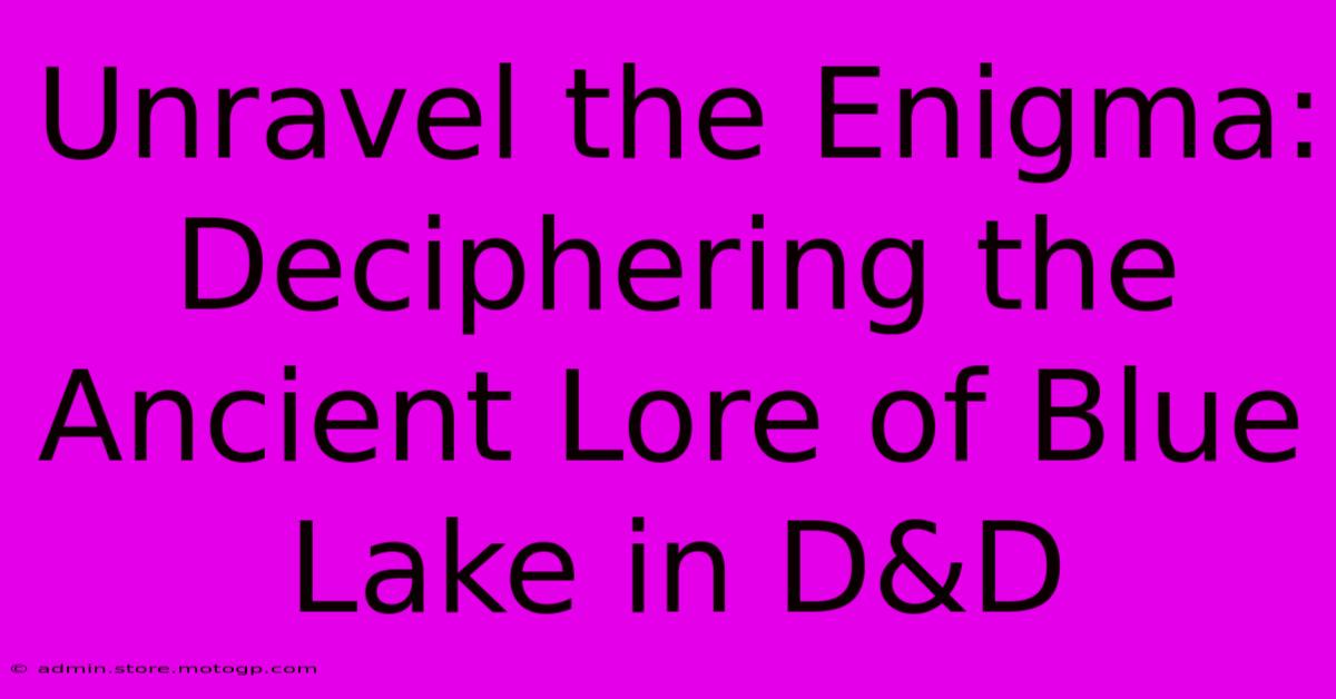 Unravel The Enigma: Deciphering The Ancient Lore Of Blue Lake In D&D