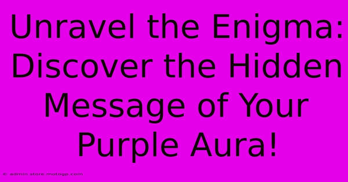 Unravel The Enigma: Discover The Hidden Message Of Your Purple Aura!