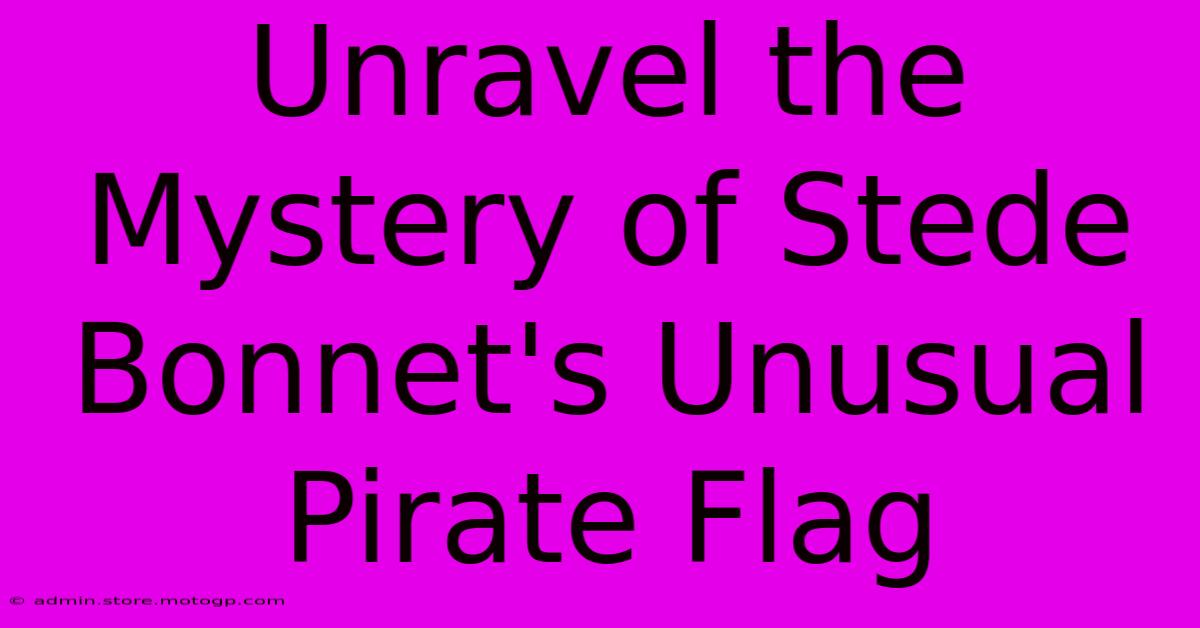 Unravel The Mystery Of Stede Bonnet's Unusual Pirate Flag