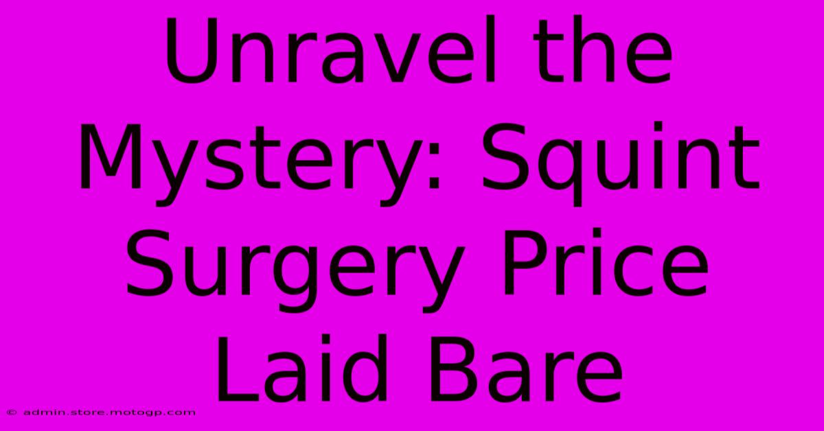 Unravel The Mystery: Squint Surgery Price Laid Bare