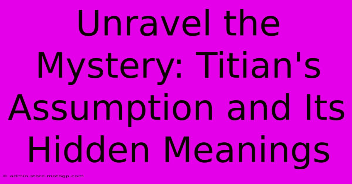 Unravel The Mystery: Titian's Assumption And Its Hidden Meanings