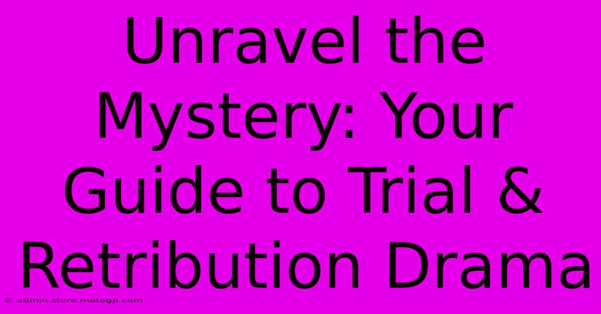 Unravel The Mystery: Your Guide To Trial & Retribution Drama