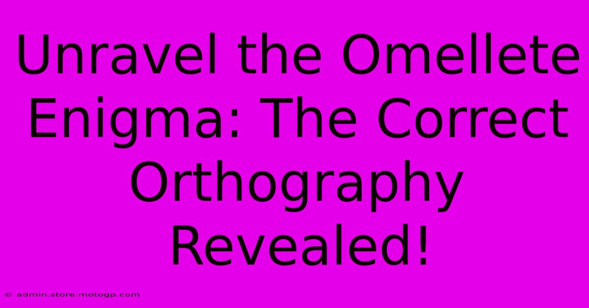 Unravel The Omellete Enigma: The Correct Orthography Revealed!