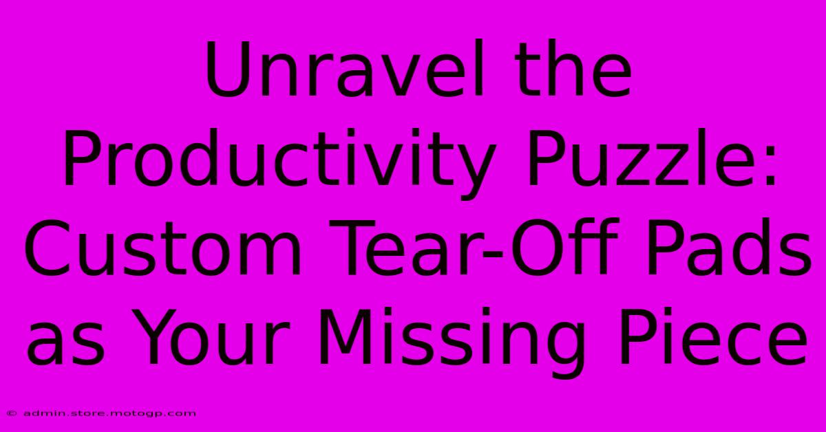 Unravel The Productivity Puzzle: Custom Tear-Off Pads As Your Missing Piece