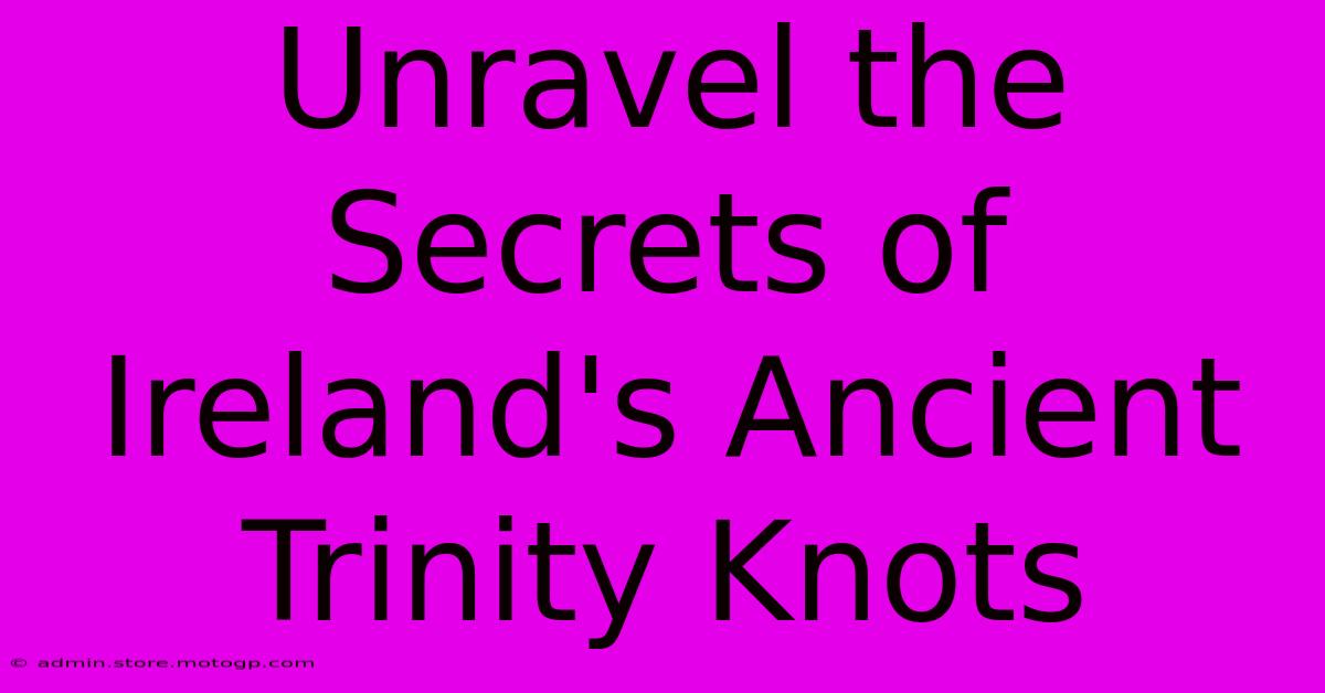 Unravel The Secrets Of Ireland's Ancient Trinity Knots