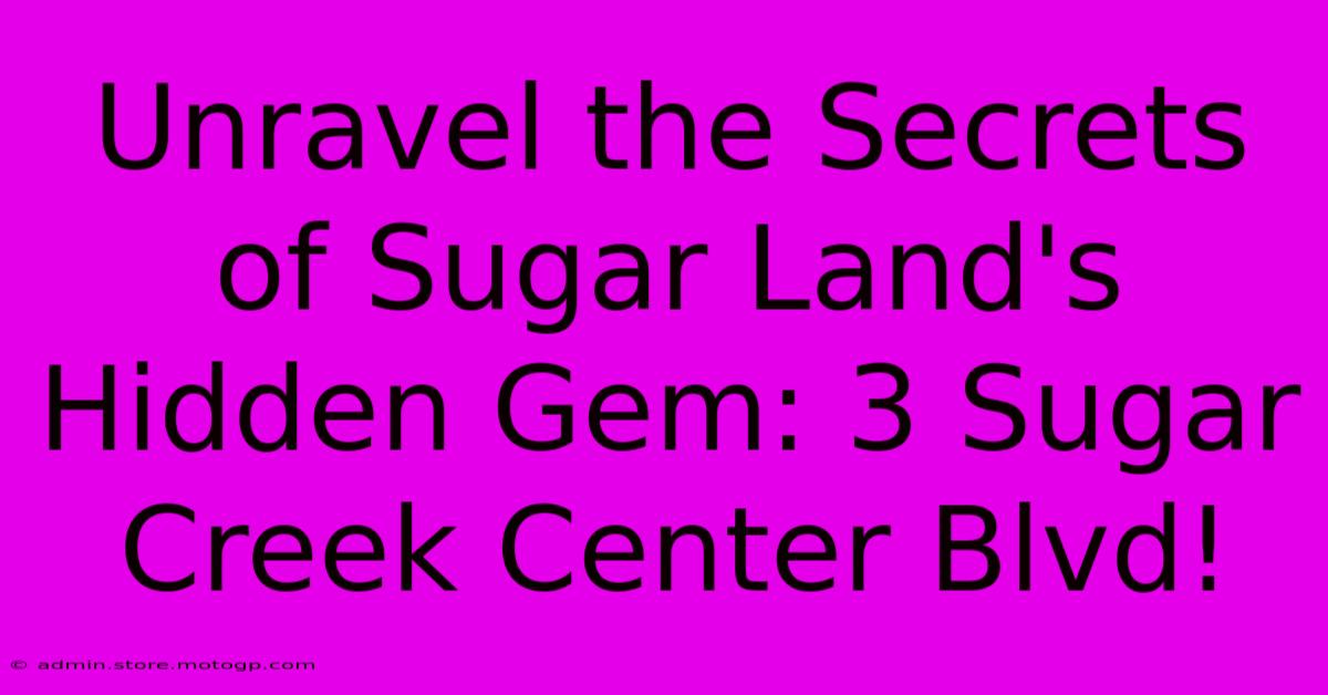 Unravel The Secrets Of Sugar Land's Hidden Gem: 3 Sugar Creek Center Blvd!