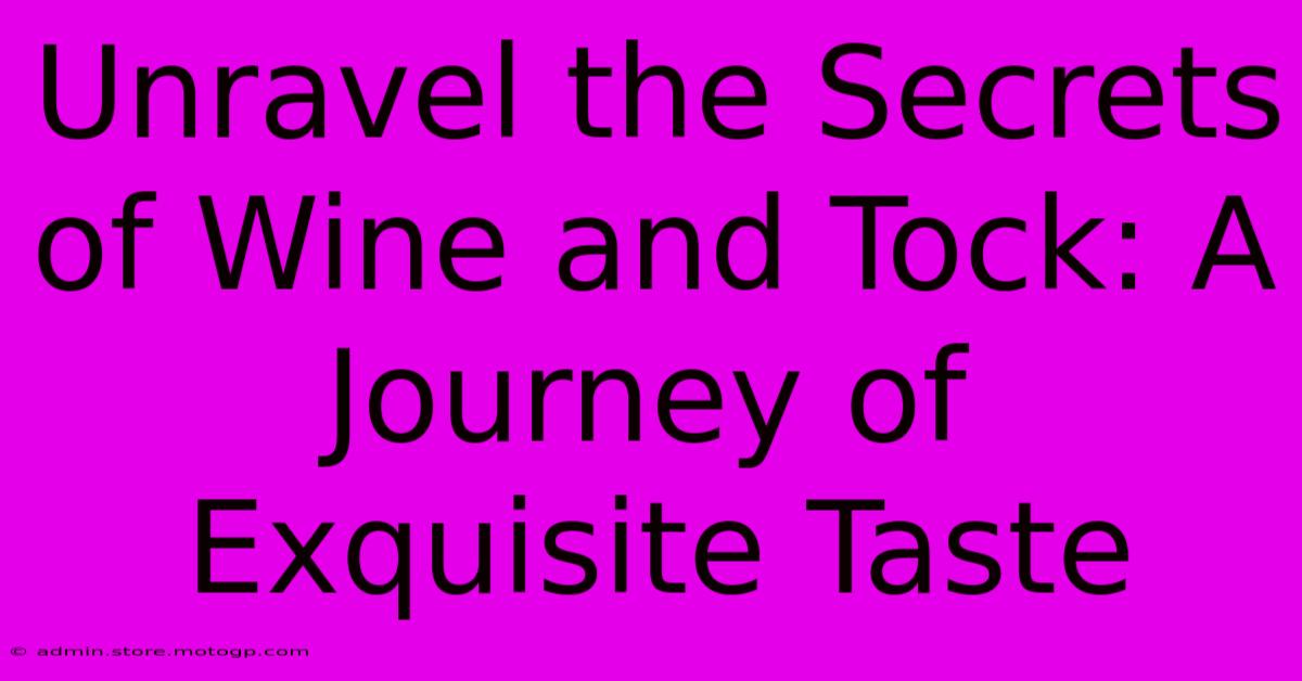 Unravel The Secrets Of Wine And Tock: A Journey Of Exquisite Taste