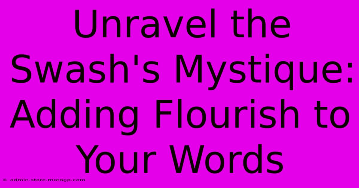 Unravel The Swash's Mystique: Adding Flourish To Your Words