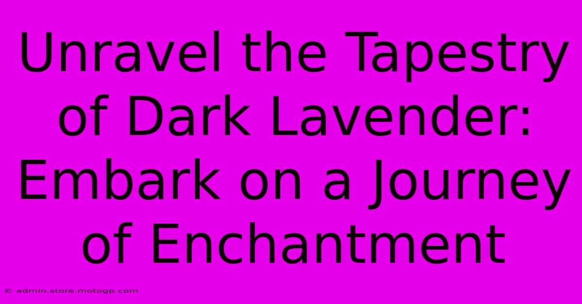 Unravel The Tapestry Of Dark Lavender: Embark On A Journey Of Enchantment