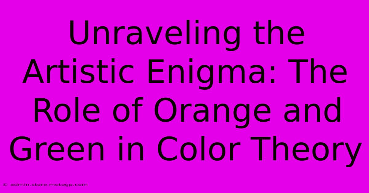 Unraveling The Artistic Enigma: The Role Of Orange And Green In Color Theory