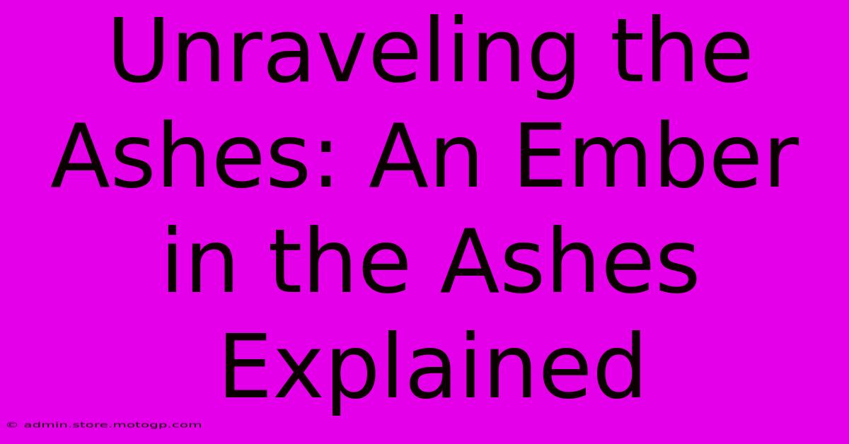 Unraveling The Ashes: An Ember In The Ashes Explained