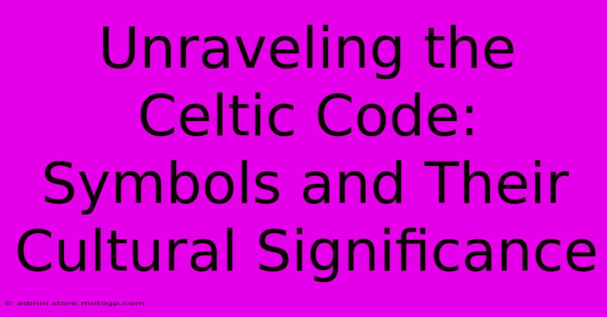 Unraveling The Celtic Code: Symbols And Their Cultural Significance