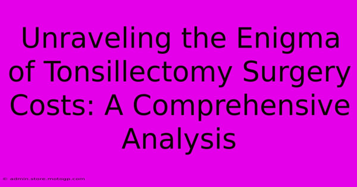 Unraveling The Enigma Of Tonsillectomy Surgery Costs: A Comprehensive Analysis