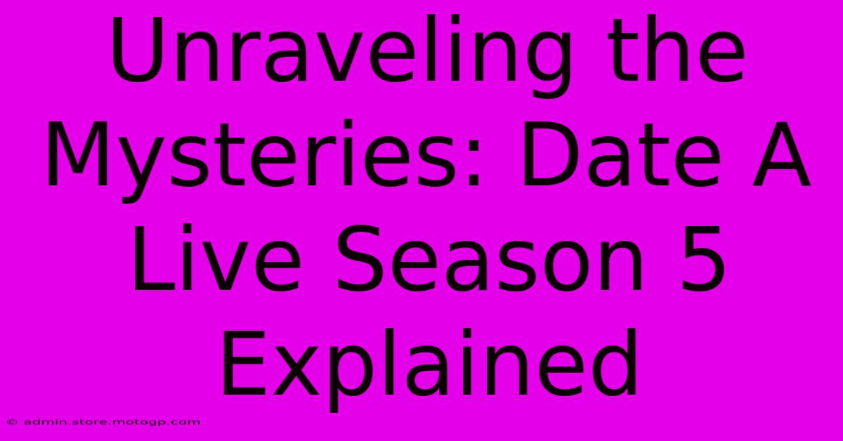 Unraveling The Mysteries: Date A Live Season 5 Explained