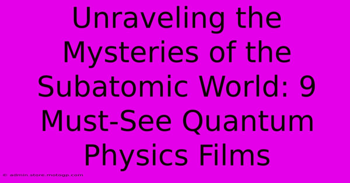 Unraveling The Mysteries Of The Subatomic World: 9 Must-See Quantum Physics Films