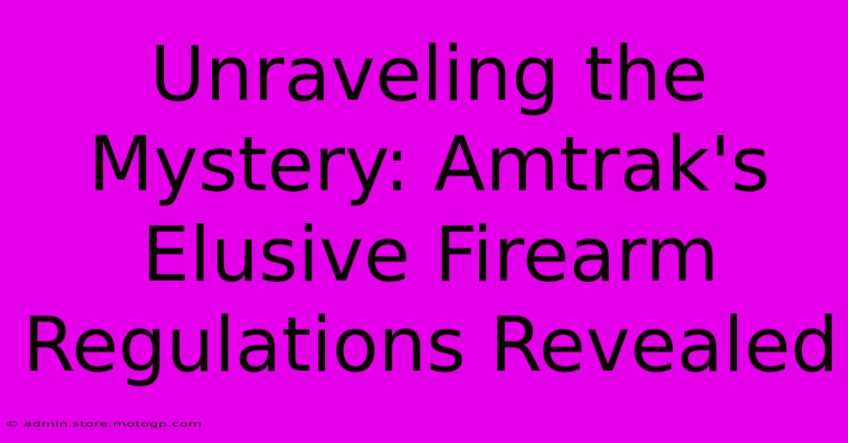 Unraveling The Mystery: Amtrak's Elusive Firearm Regulations Revealed