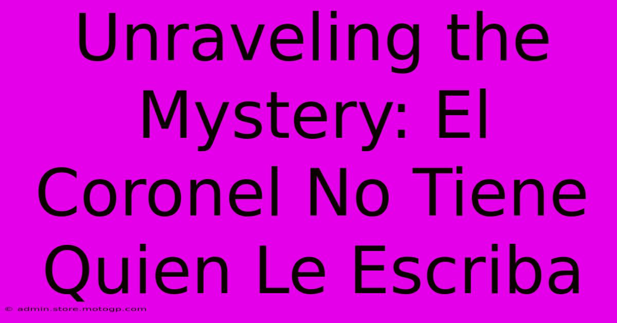 Unraveling The Mystery: El Coronel No Tiene Quien Le Escriba