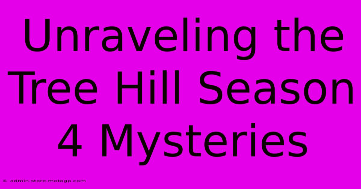 Unraveling The Tree Hill Season 4 Mysteries 