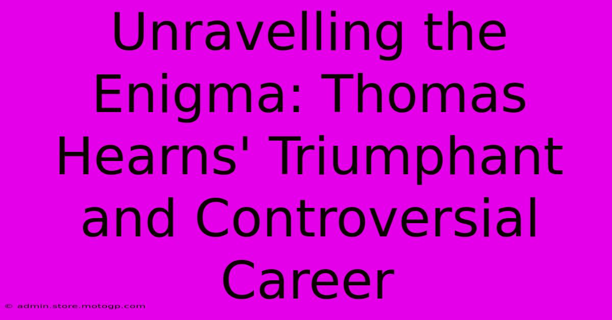 Unravelling The Enigma: Thomas Hearns' Triumphant And Controversial Career