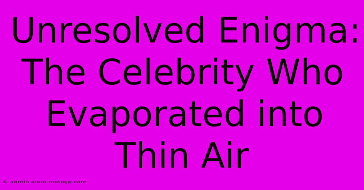 Unresolved Enigma: The Celebrity Who Evaporated Into Thin Air