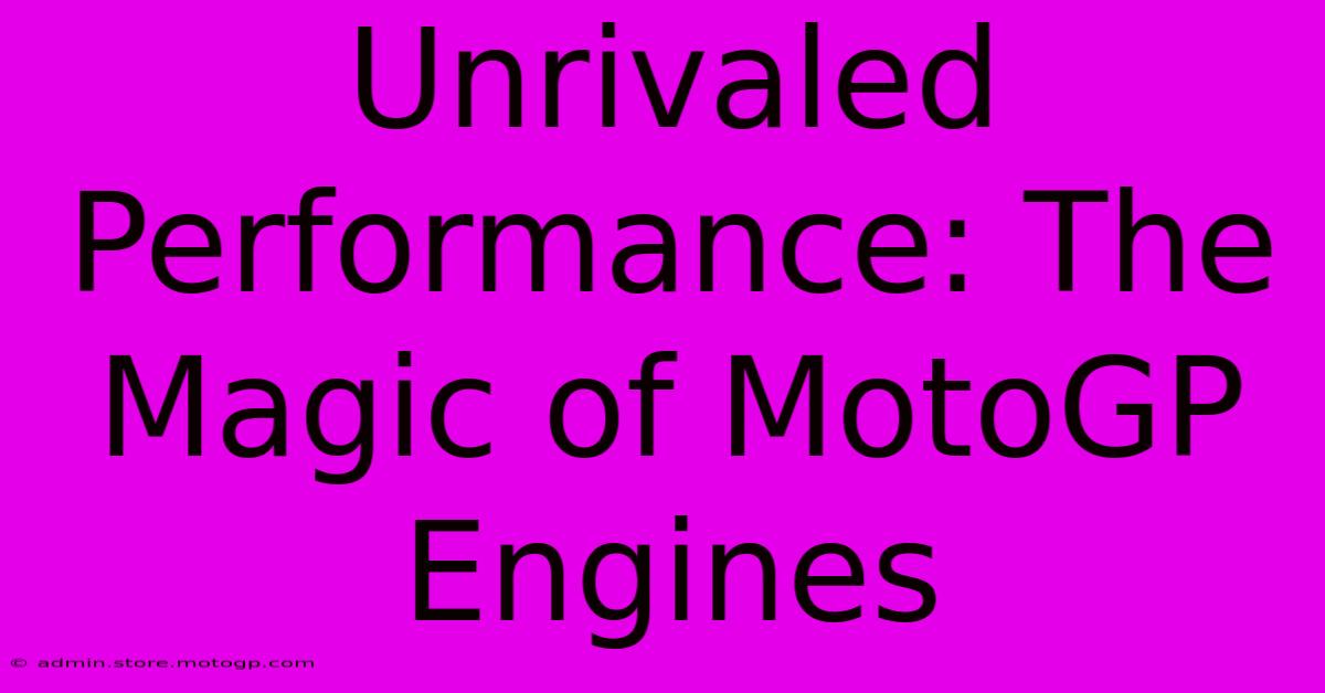 Unrivaled Performance: The Magic Of MotoGP Engines