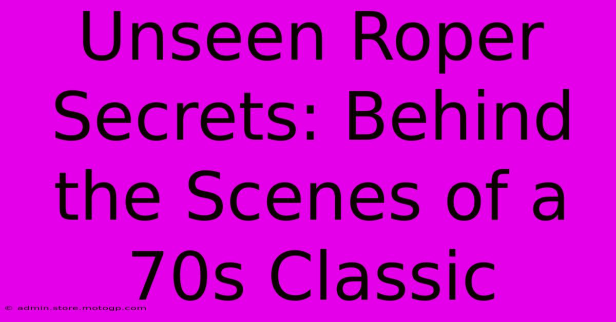 Unseen Roper Secrets: Behind The Scenes Of A 70s Classic