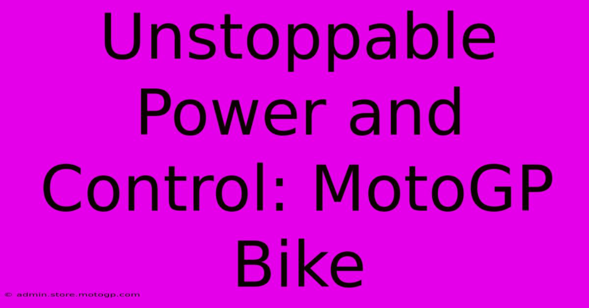 Unstoppable Power And Control: MotoGP Bike