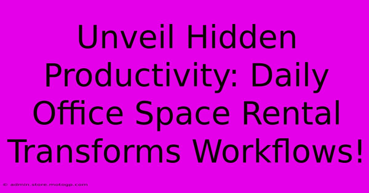 Unveil Hidden Productivity: Daily Office Space Rental Transforms Workflows!