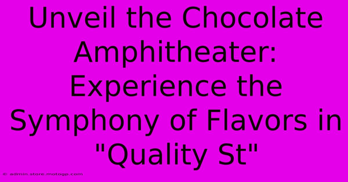 Unveil The Chocolate Amphitheater: Experience The Symphony Of Flavors In 