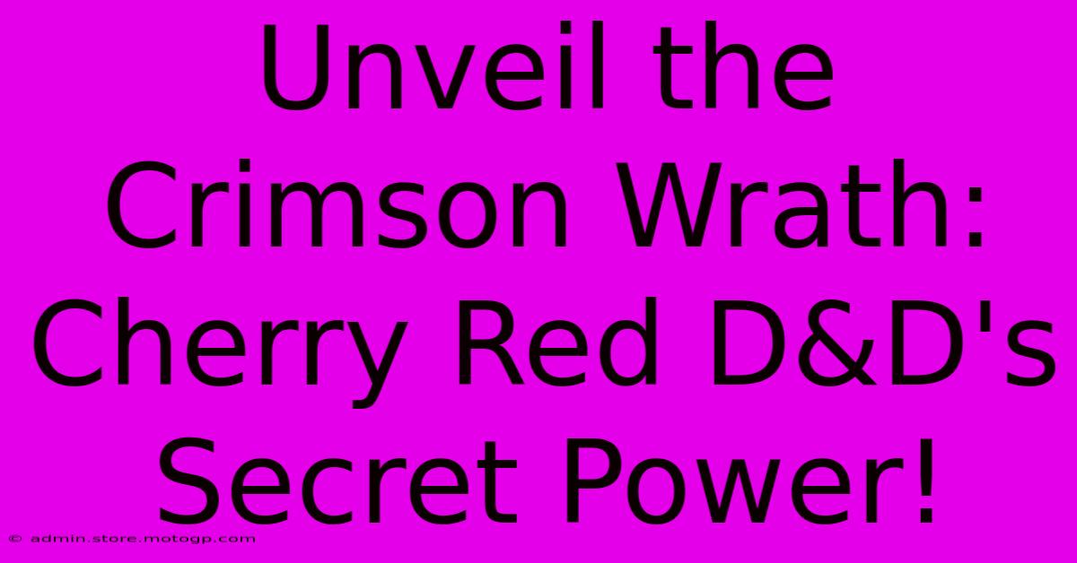 Unveil The Crimson Wrath: Cherry Red D&D's Secret Power!