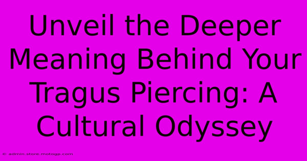 Unveil The Deeper Meaning Behind Your Tragus Piercing: A Cultural Odyssey