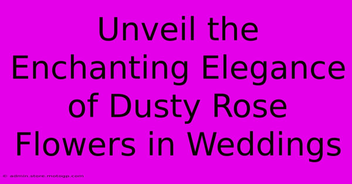 Unveil The Enchanting Elegance Of Dusty Rose Flowers In Weddings