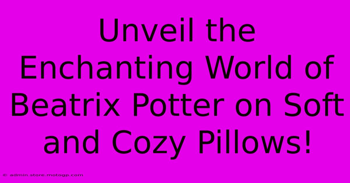 Unveil The Enchanting World Of Beatrix Potter On Soft And Cozy Pillows!