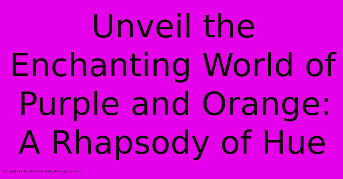 Unveil The Enchanting World Of Purple And Orange: A Rhapsody Of Hue