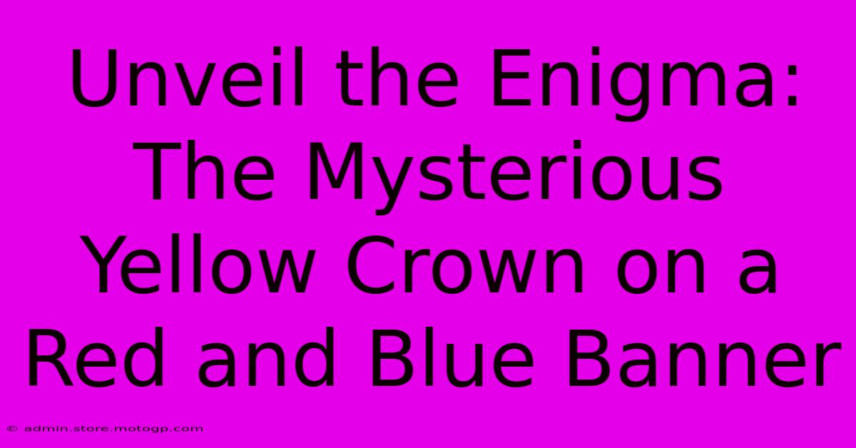 Unveil The Enigma: The Mysterious Yellow Crown On A Red And Blue Banner