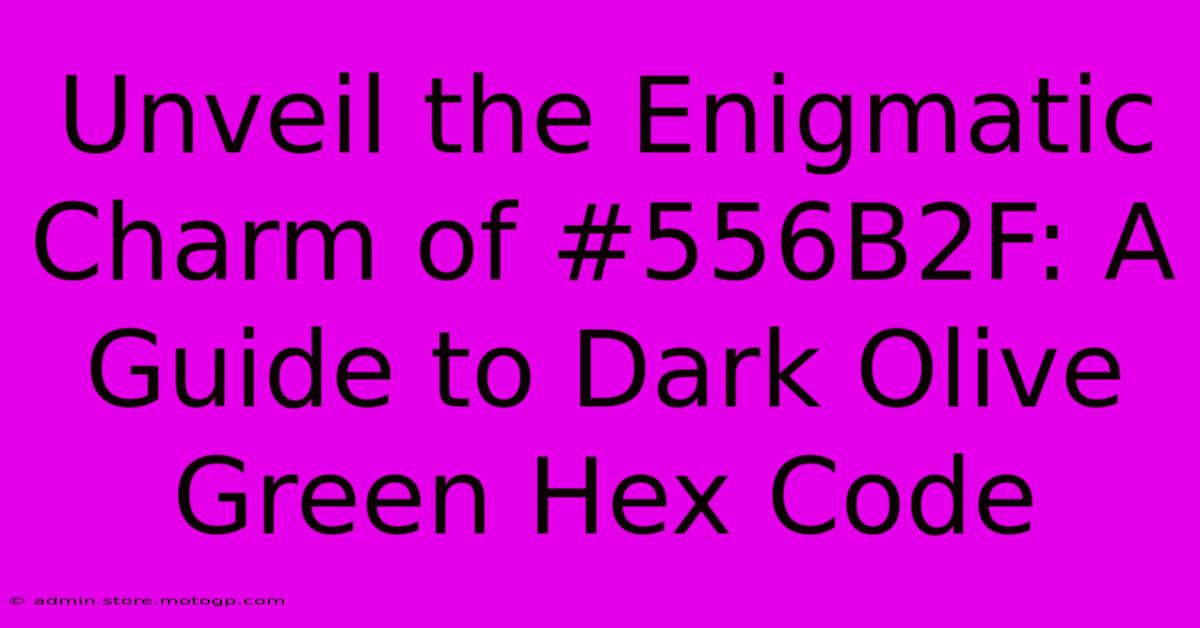 Unveil The Enigmatic Charm Of #556B2F: A Guide To Dark Olive Green Hex Code