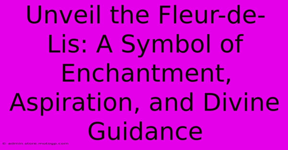 Unveil The Fleur-de-Lis: A Symbol Of Enchantment, Aspiration, And Divine Guidance