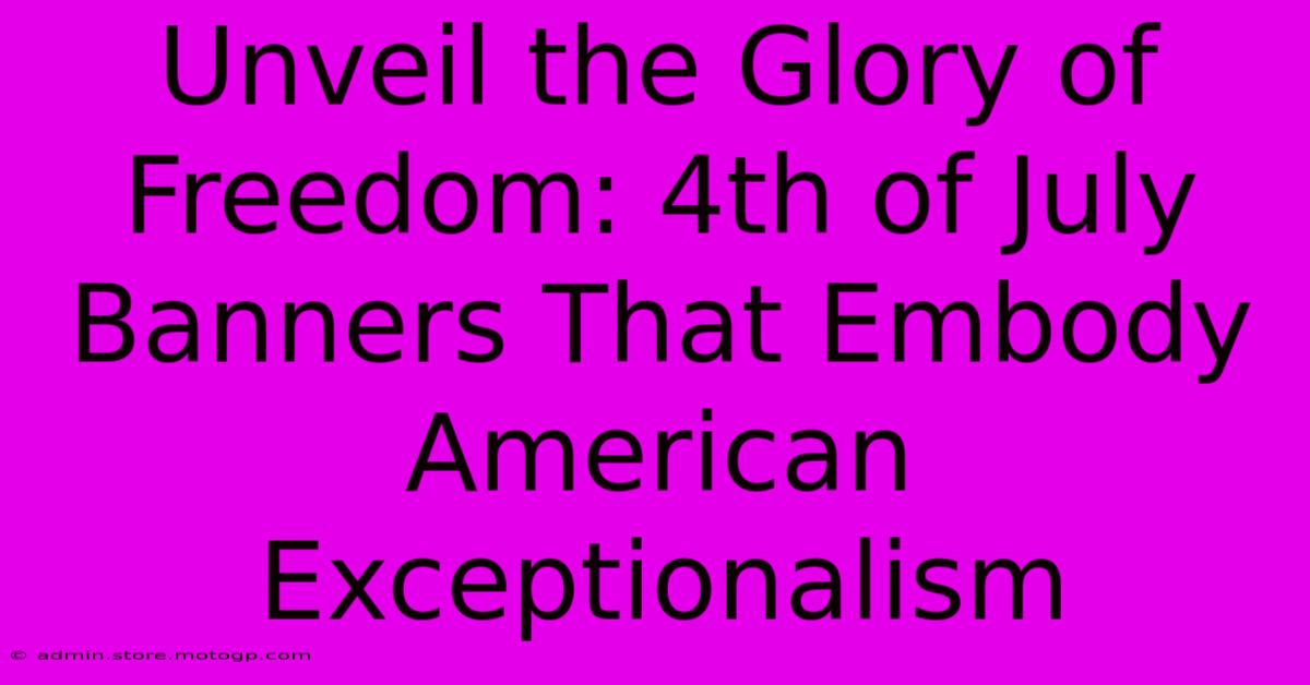 Unveil The Glory Of Freedom: 4th Of July Banners That Embody American Exceptionalism