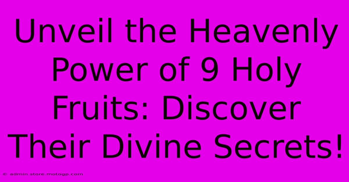 Unveil The Heavenly Power Of 9 Holy Fruits: Discover Their Divine Secrets!