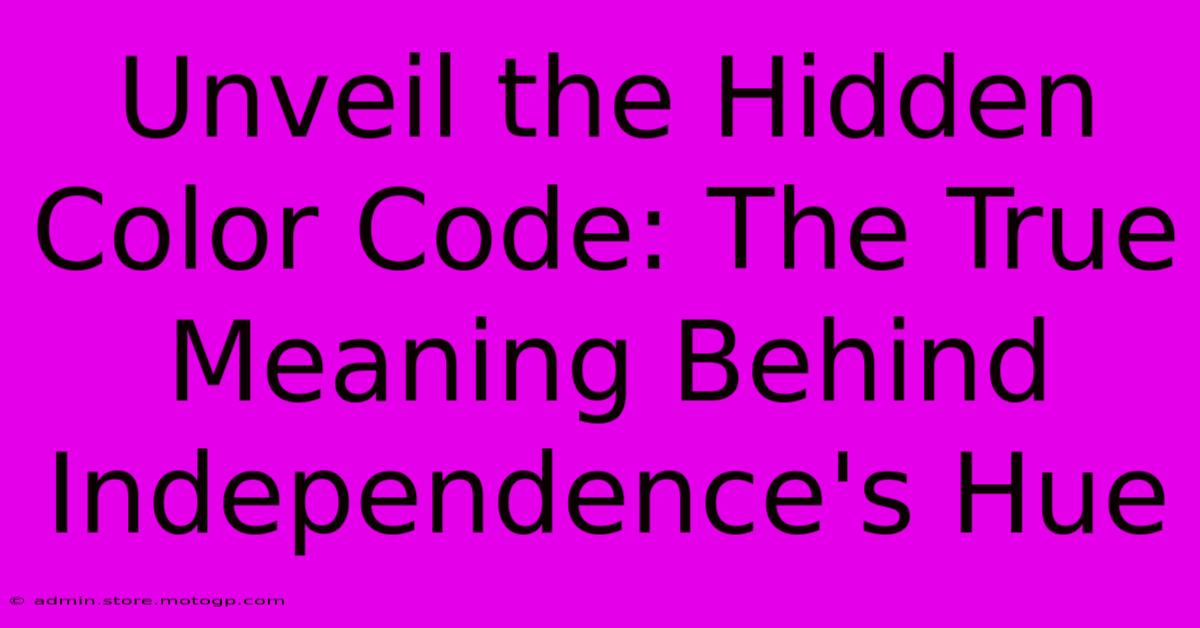 Unveil The Hidden Color Code: The True Meaning Behind Independence's Hue