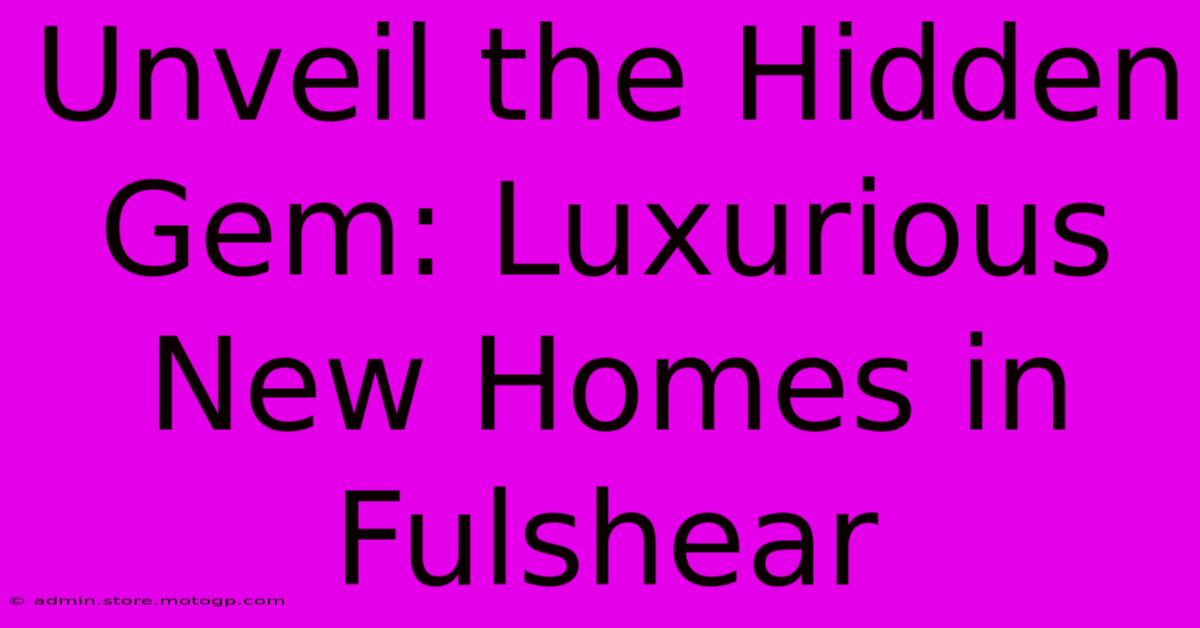 Unveil The Hidden Gem: Luxurious New Homes In Fulshear