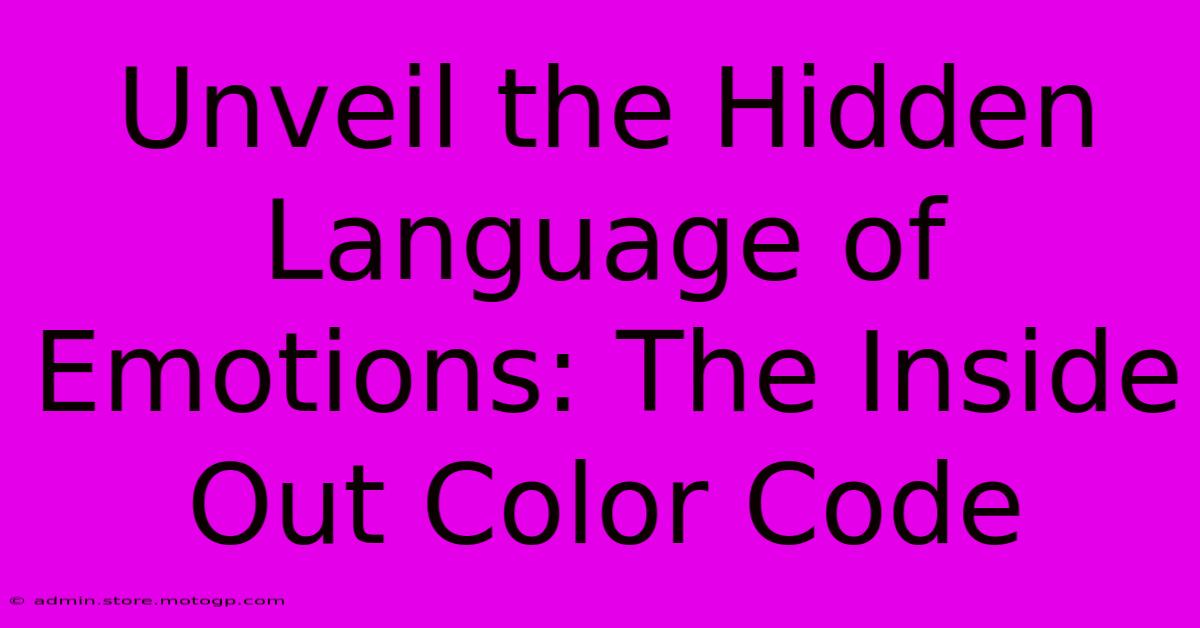 Unveil The Hidden Language Of Emotions: The Inside Out Color Code