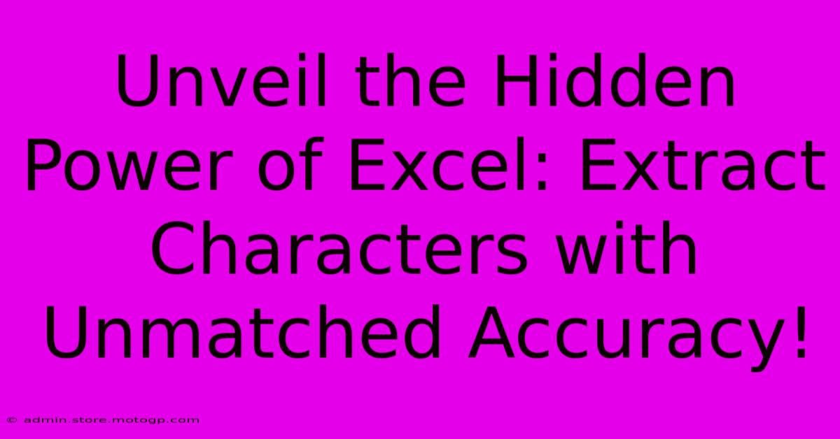 Unveil The Hidden Power Of Excel: Extract Characters With Unmatched Accuracy!