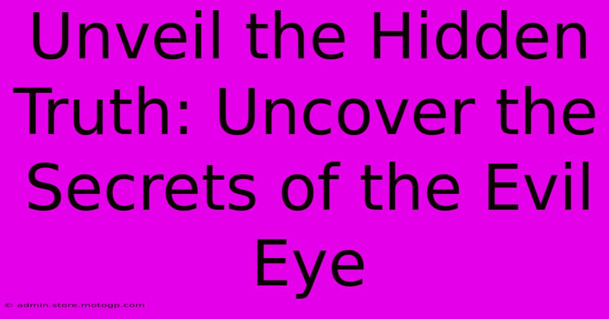 Unveil The Hidden Truth: Uncover The Secrets Of The Evil Eye