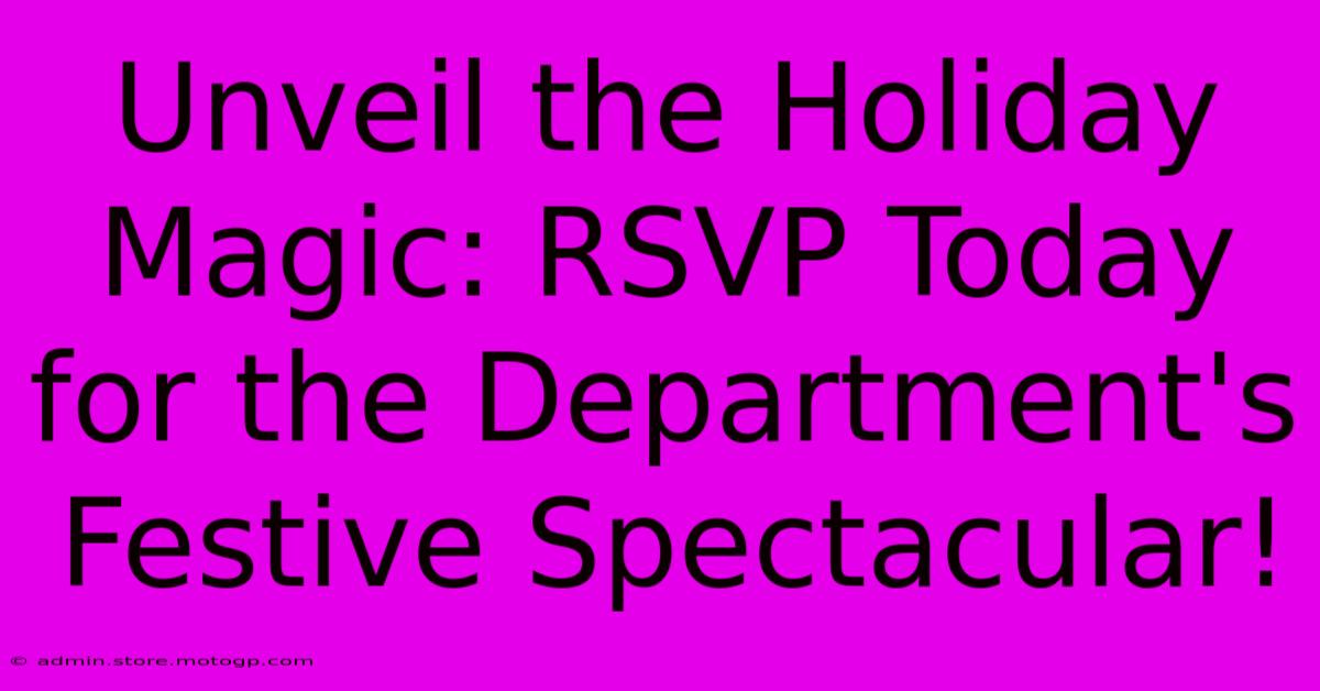 Unveil The Holiday Magic: RSVP Today For The Department's Festive Spectacular!