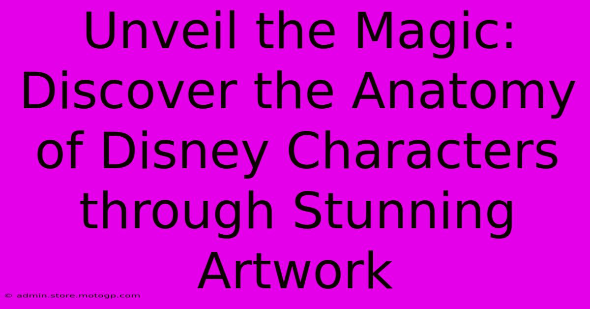 Unveil The Magic: Discover The Anatomy Of Disney Characters Through Stunning Artwork