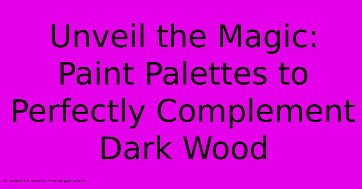 Unveil The Magic: Paint Palettes To Perfectly Complement Dark Wood