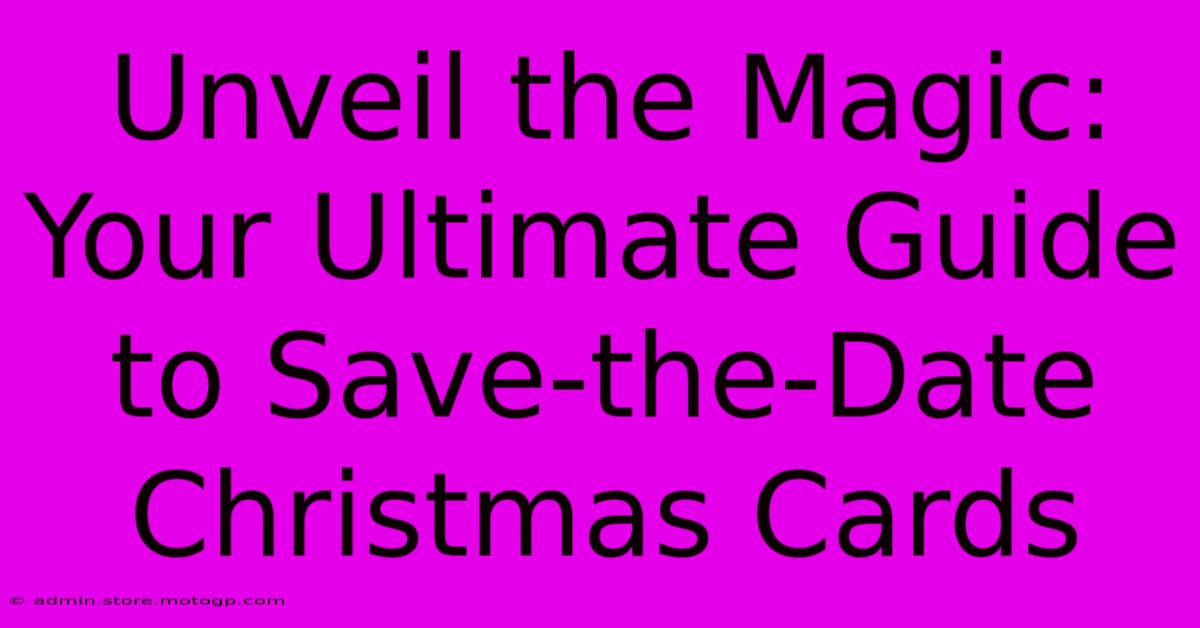 Unveil The Magic: Your Ultimate Guide To Save-the-Date Christmas Cards