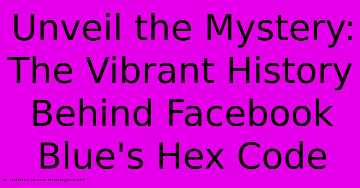 Unveil The Mystery: The Vibrant History Behind Facebook Blue's Hex Code