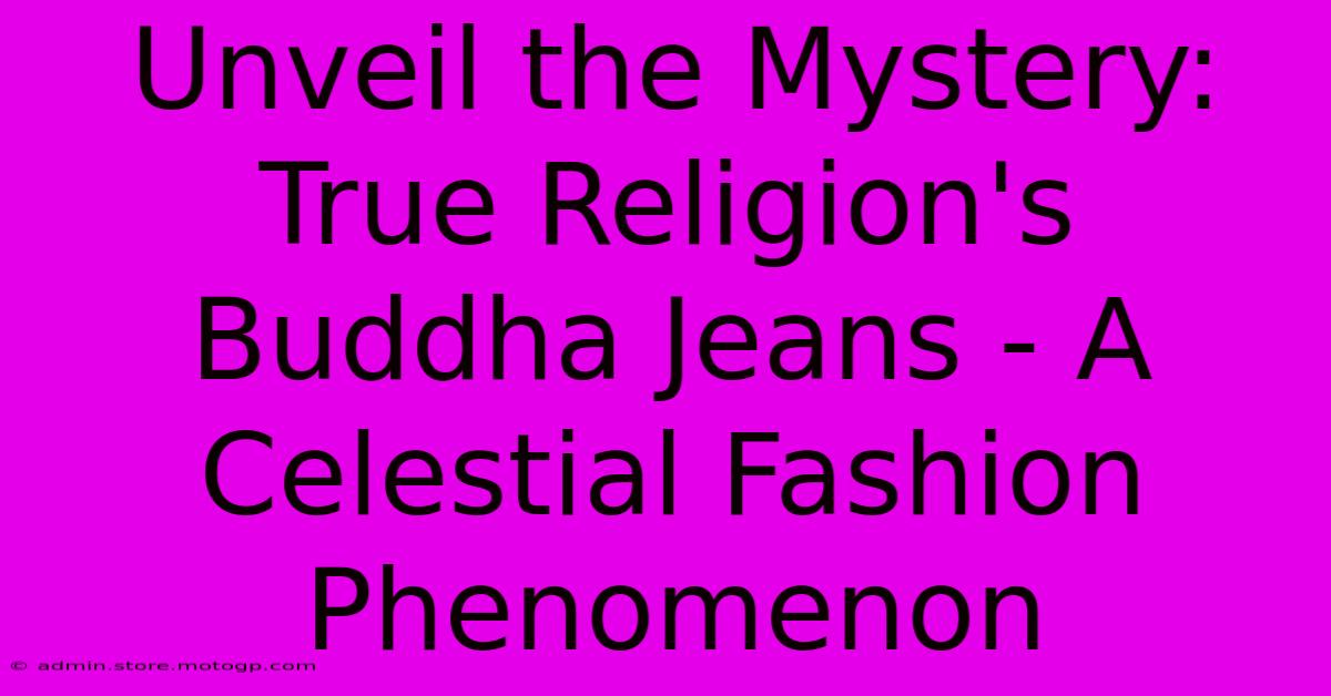 Unveil The Mystery: True Religion's Buddha Jeans - A Celestial Fashion Phenomenon